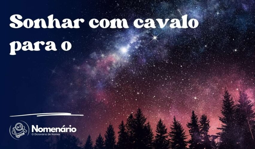 Sonhar com cavalo para o