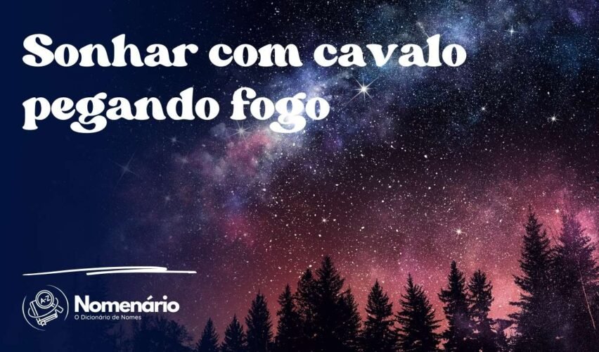 Sonhar com cavalo pegando fogo