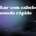 Sonhar com cabelo crescendo rápido