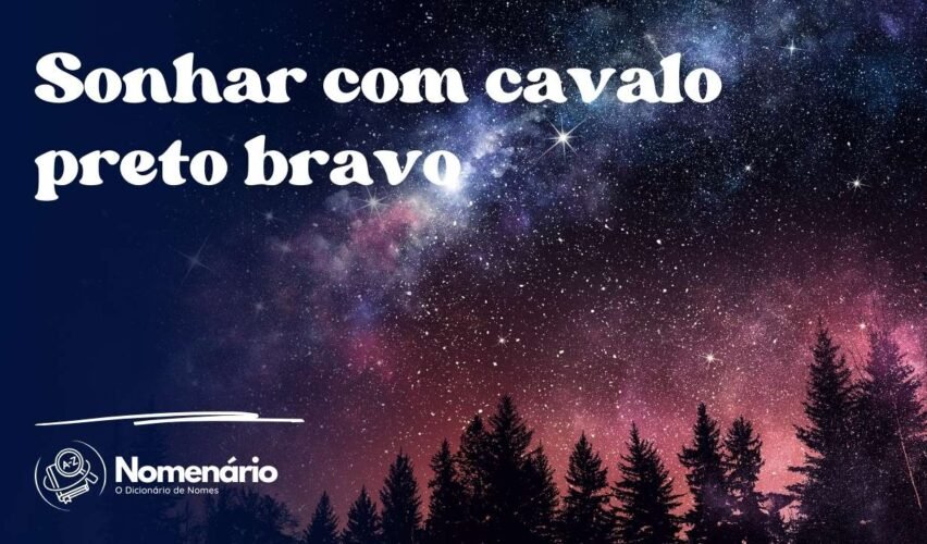Sonhar com cavalo preto bravo