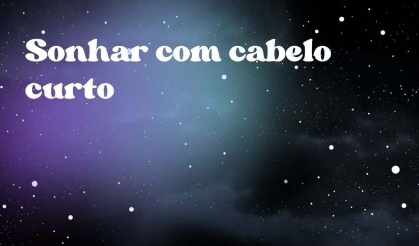 Sonhar com cabelo curto