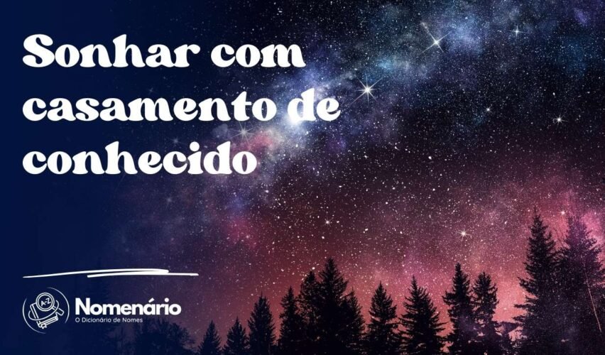 Sonhar com casamento de conhecido
