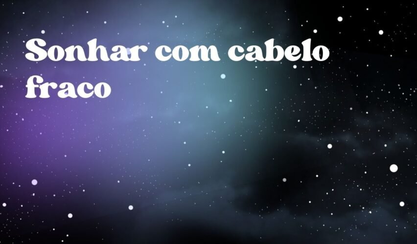 Sonhar com cabelo fraco