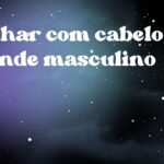 Sonhar com cabelo grande masculino