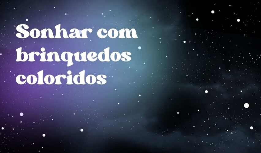 Sonhar com brinquedos coloridos