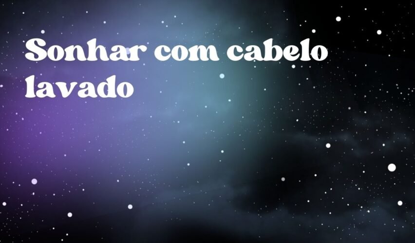 Sonhar com cabelo lavado