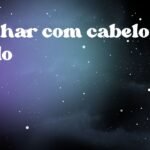 Sonhar com cabelo lindo