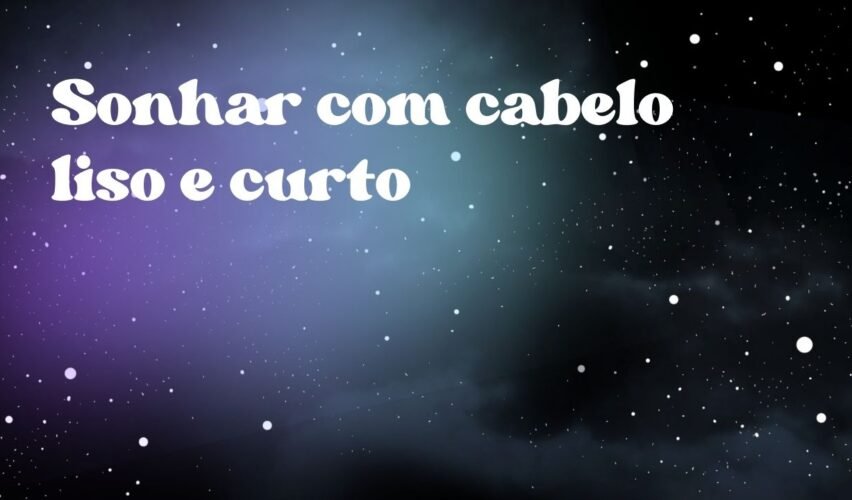 Sonhar com cabelo liso e curto