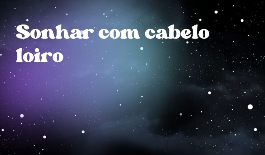 Sonhar com cabelo loiro
