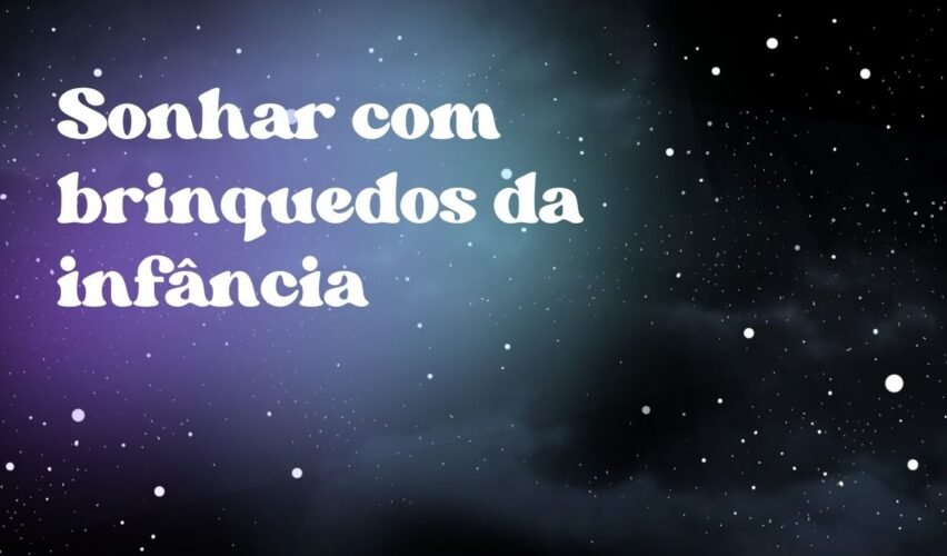 Sonhar com brinquedos da infância