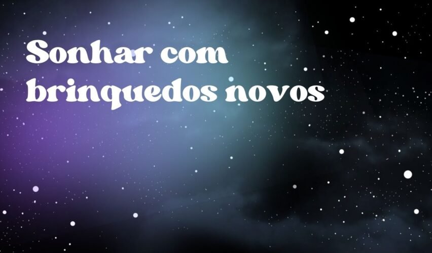 Sonhar com brinquedos novos