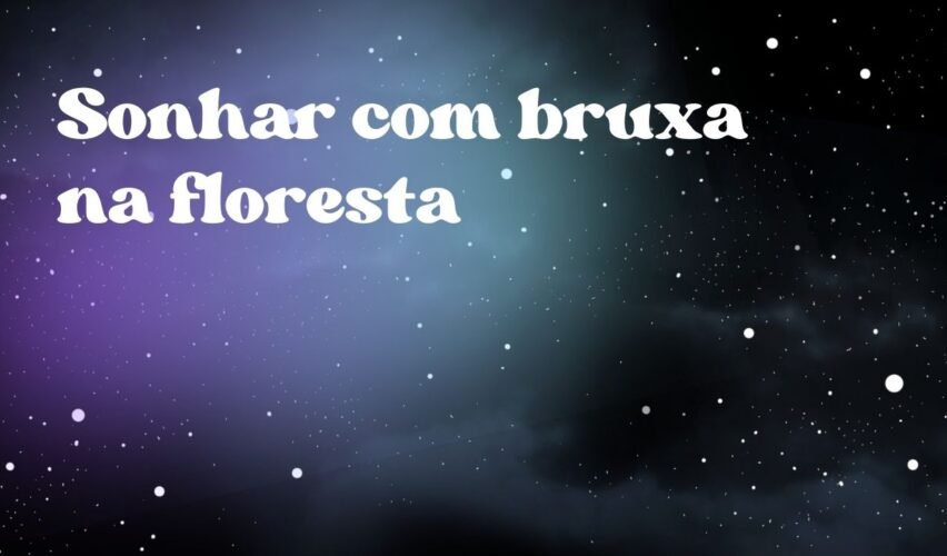 Sonhar com bruxa na floresta