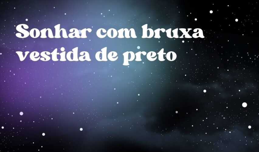 Sonhar com bruxa vestida de preto