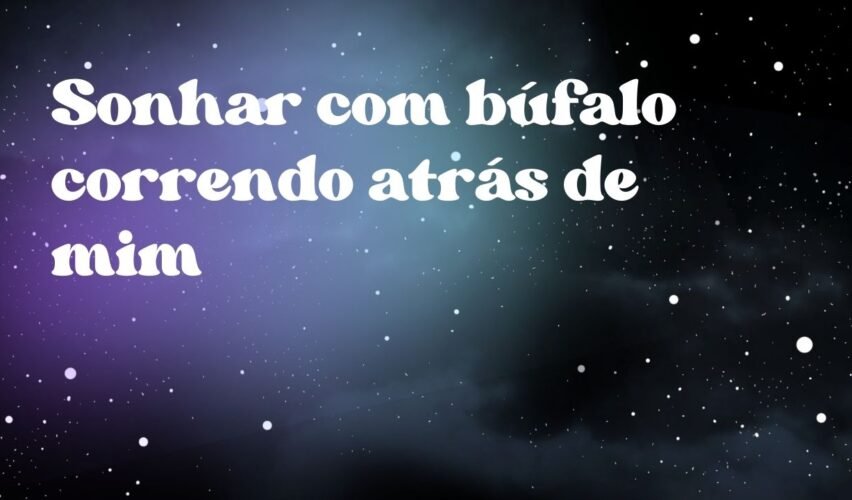 Sonhar com búfalo correndo atrás de mim