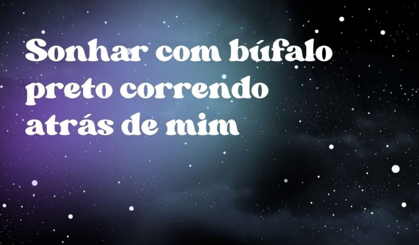Sonhar com búfalo preto correndo atrás de mim