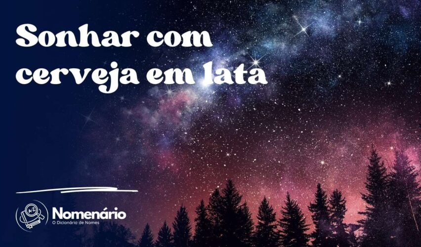 Sonhar com cerveja em lata