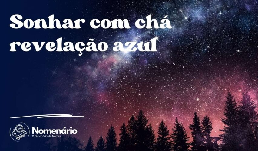 Sonhar com chá revelação azul
