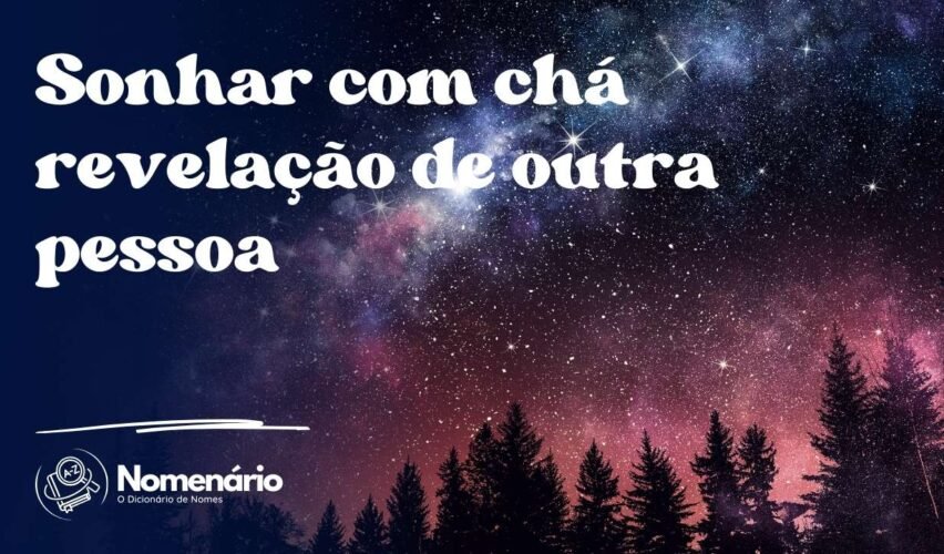 Sonhar com chá revelação de outra pessoa