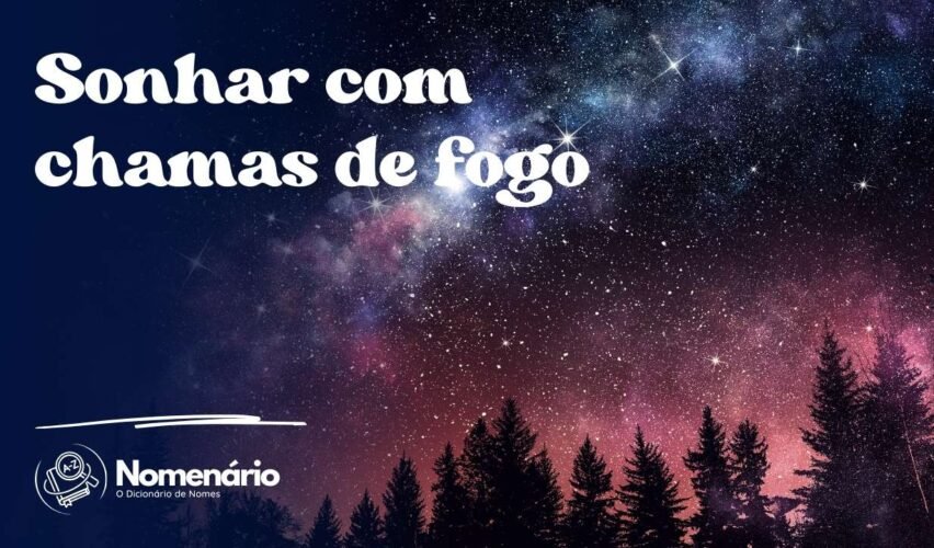 Sonhar com chamas de fogo