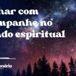Sonhar com champanhe no mundo espiritual