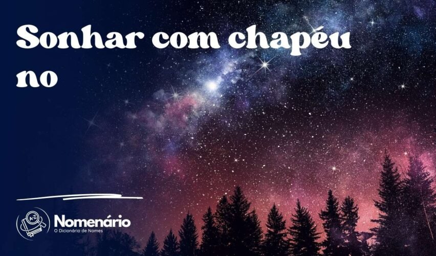 Sonhar com chapéu no
