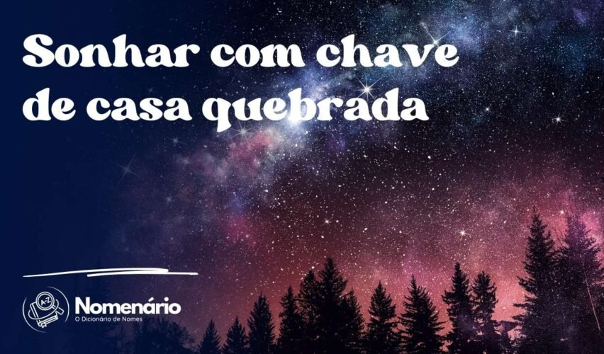 Sonhar com chave de casa quebrada