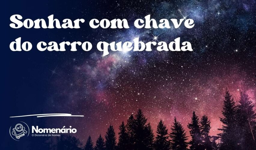 Sonhar com chave do carro quebrada