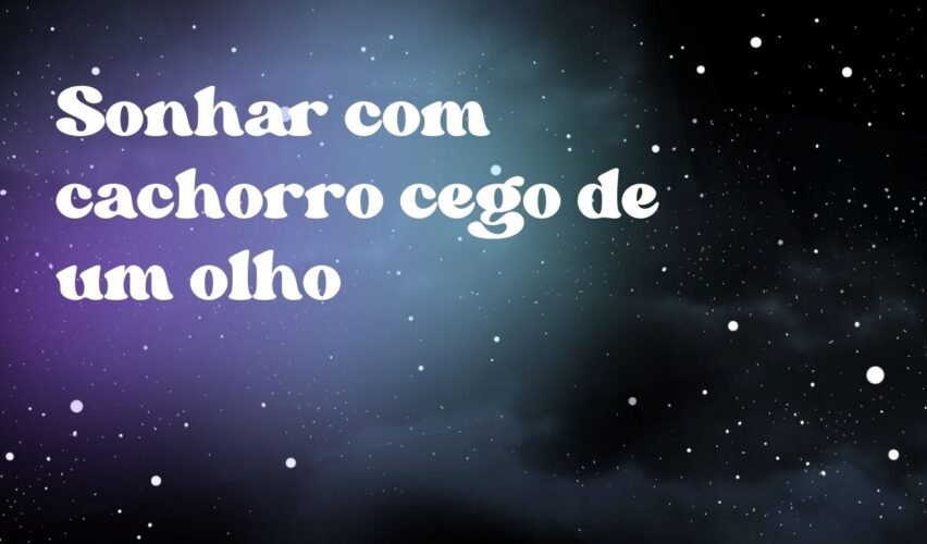 Sonhar com cachorro cego de um olho