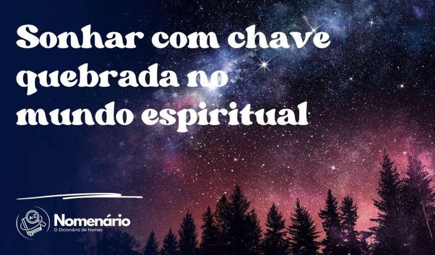 Sonhar com chave quebrada no mundo espiritual