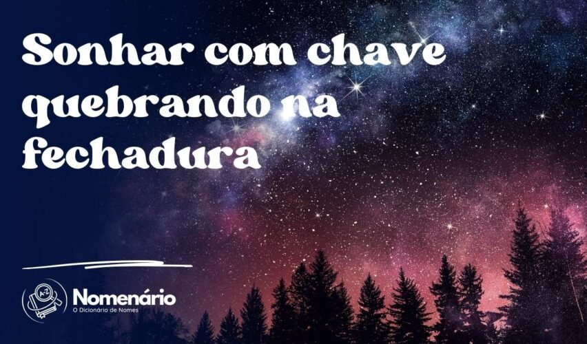 Sonhar com chave quebrando na fechadura