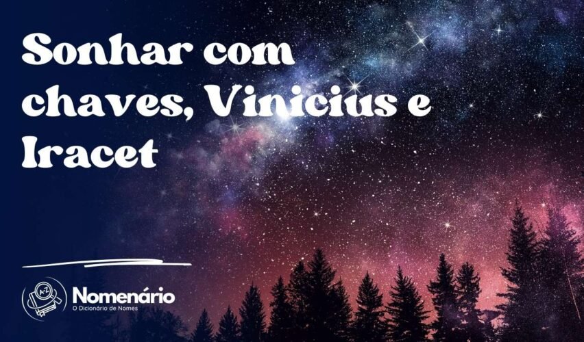 Sonhar com chaves, Vinicius e Iracet