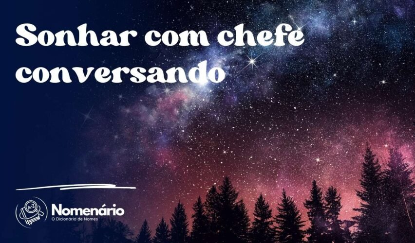 Sonhar com chefe conversando
