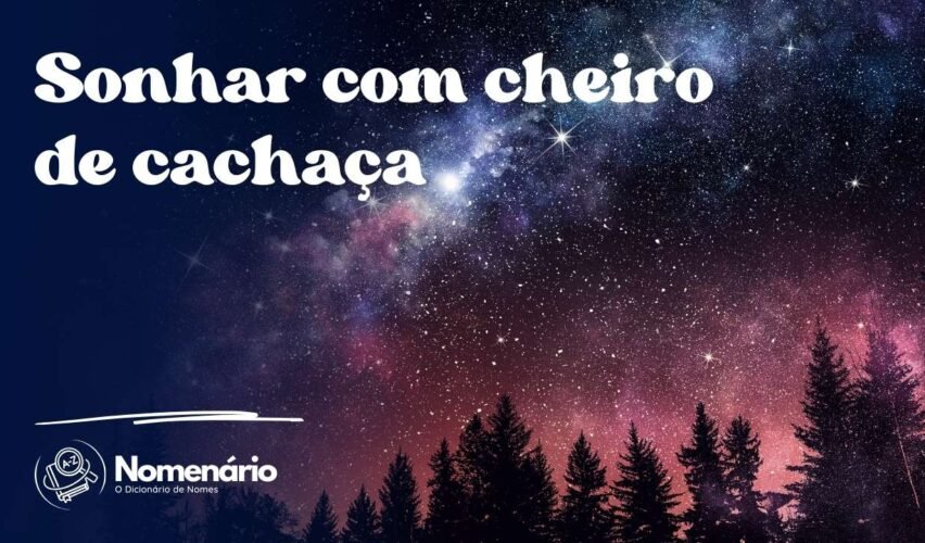 Sonhar com cheiro de cachaça