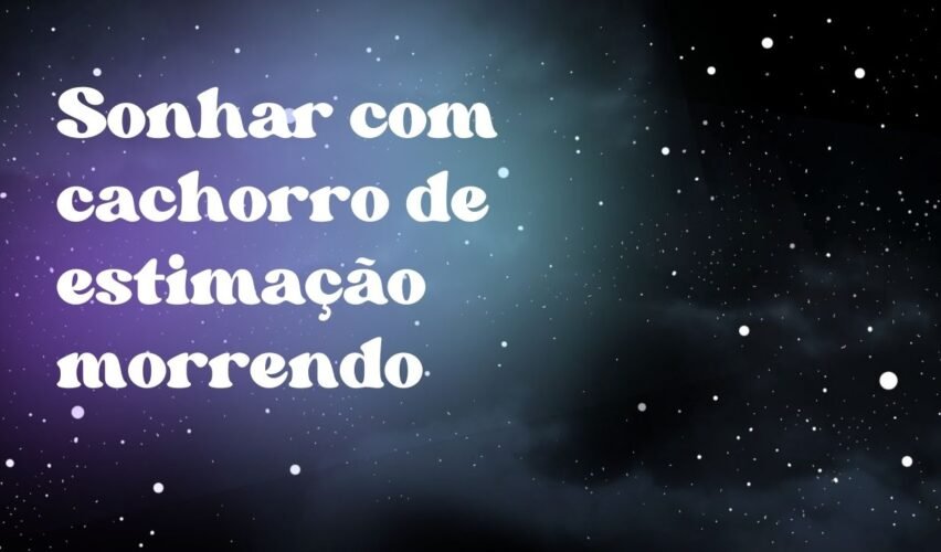 Sonhar com cachorro de estimação morrendo