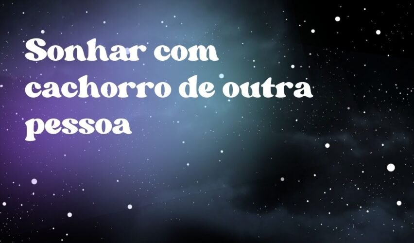 Sonhar com cachorro de outra pessoa