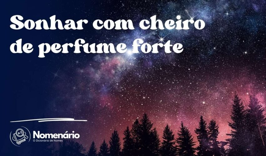 Sonhar com cheiro de perfume forte