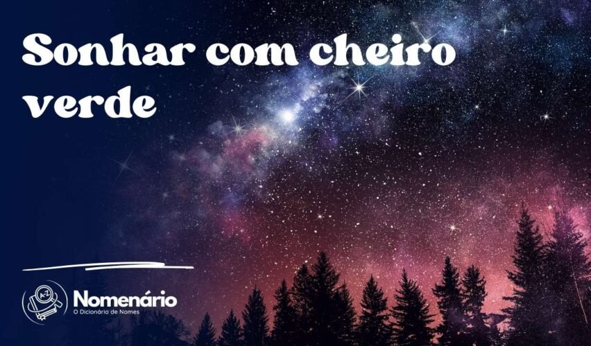 Sonhar com cheiro verde