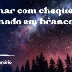 Sonhar com cheque assinado em branco