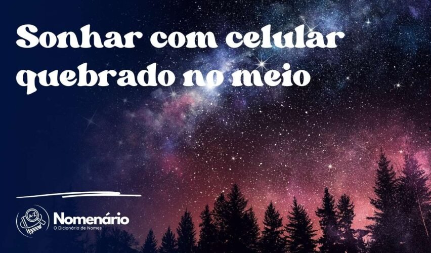 Sonhar com celular quebrado no meio