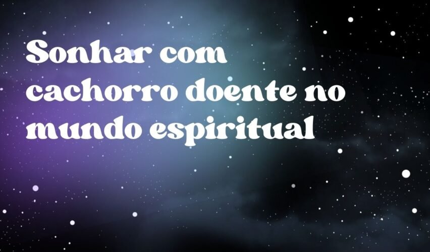 Sonhar com cachorro doente no mundo espiritual