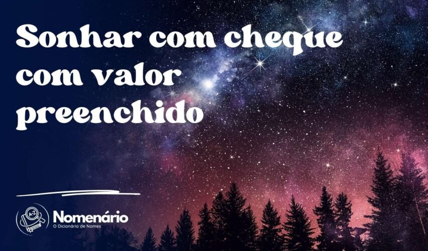 Sonhar com cheque com valor preenchido