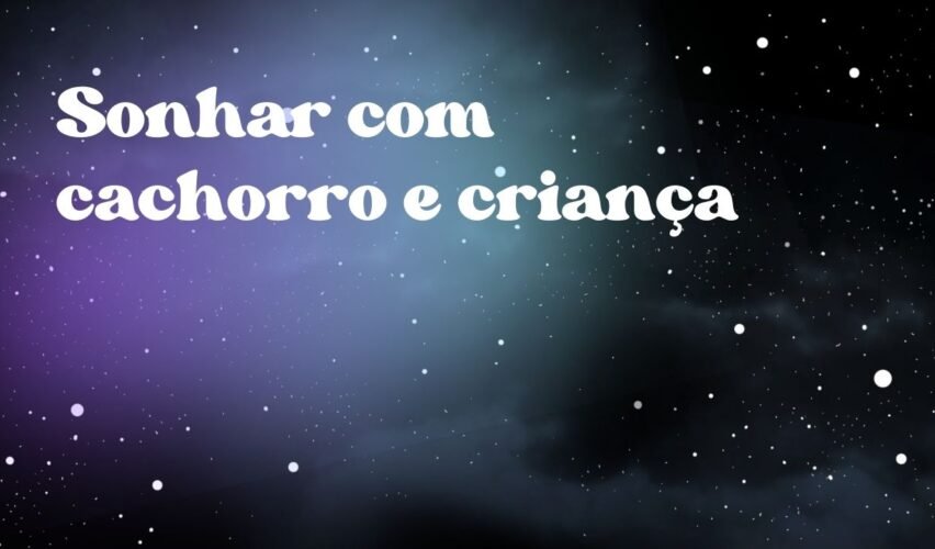 Sonhar com cachorro e criança