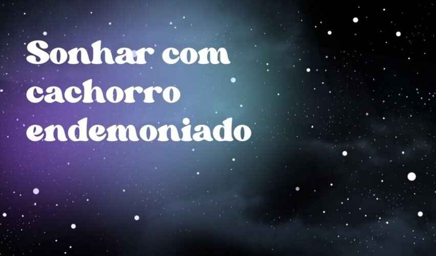 Sonhar com cachorro endemoniado