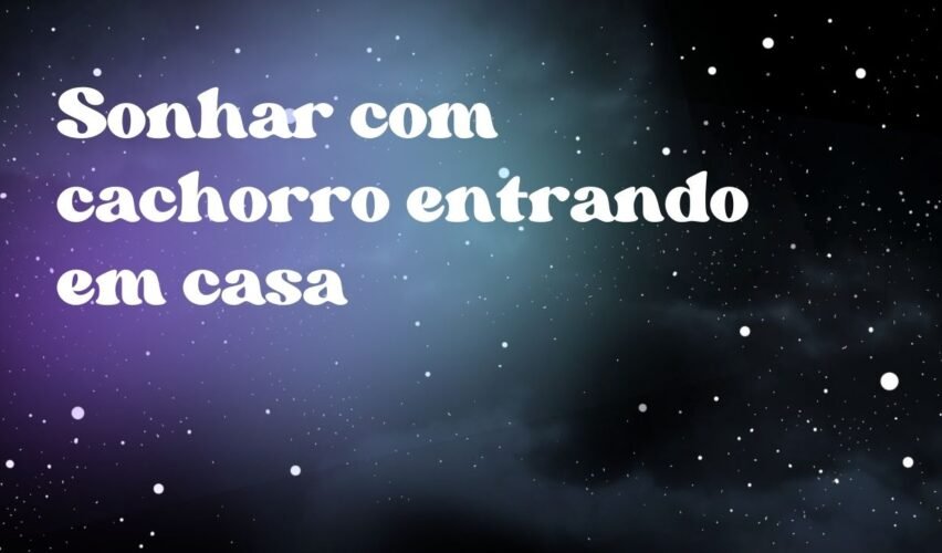 Sonhar com cachorro entrando em casa