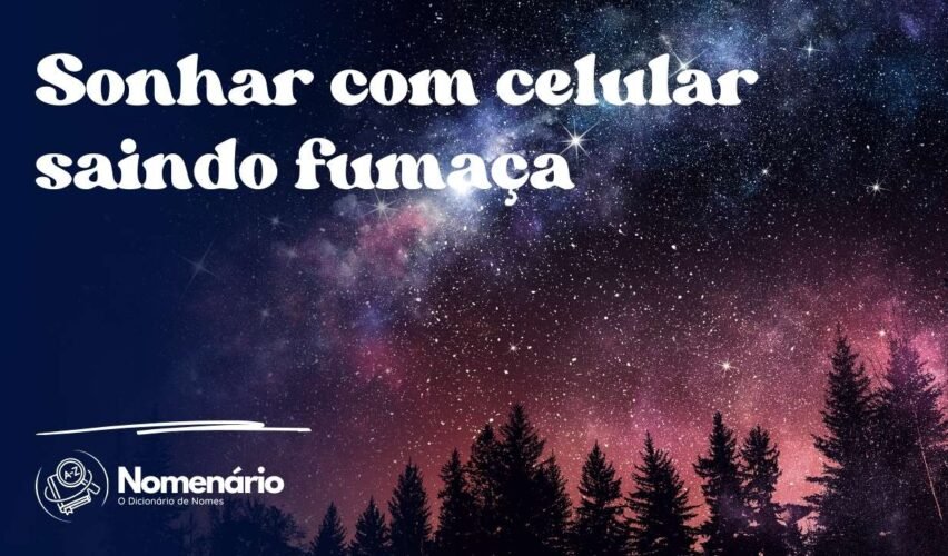 Sonhar com celular saindo fumaça