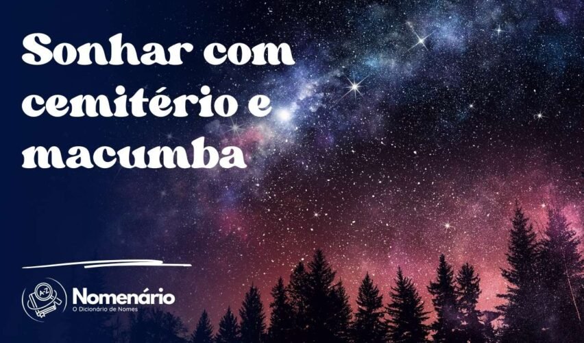 Sonhar com cemitério e macumba