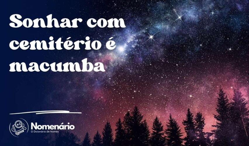 Sonhar com cemitério é macumba