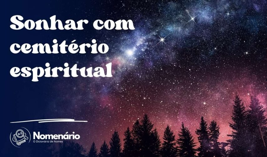 Sonhar com cemitério espiritual