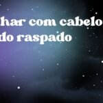 Sonhar com cabelo sendo raspado