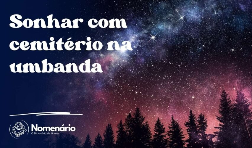 Sonhar com cemitério na umbanda